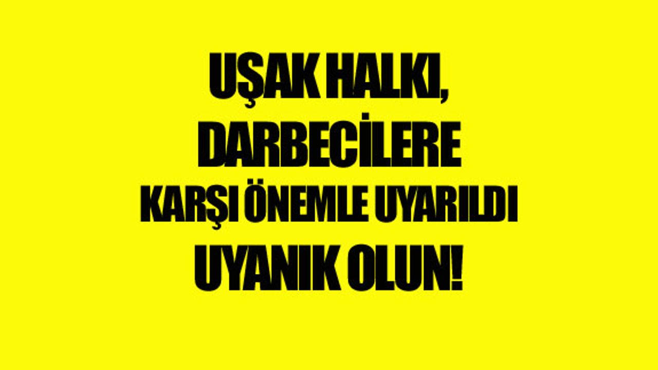 Uşak halkı, darbecilere karşı önemle uyarıldı