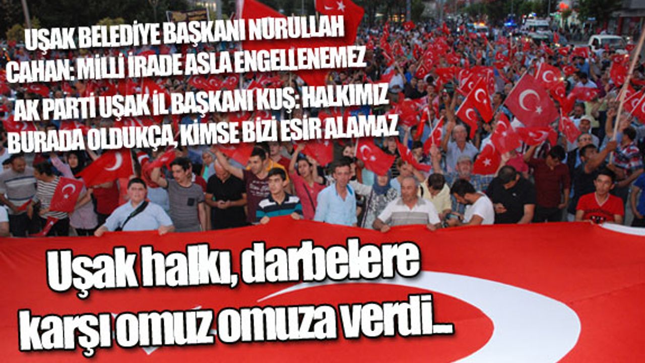 Uşak halkı, darbelere karşı omuz omuza verdi...