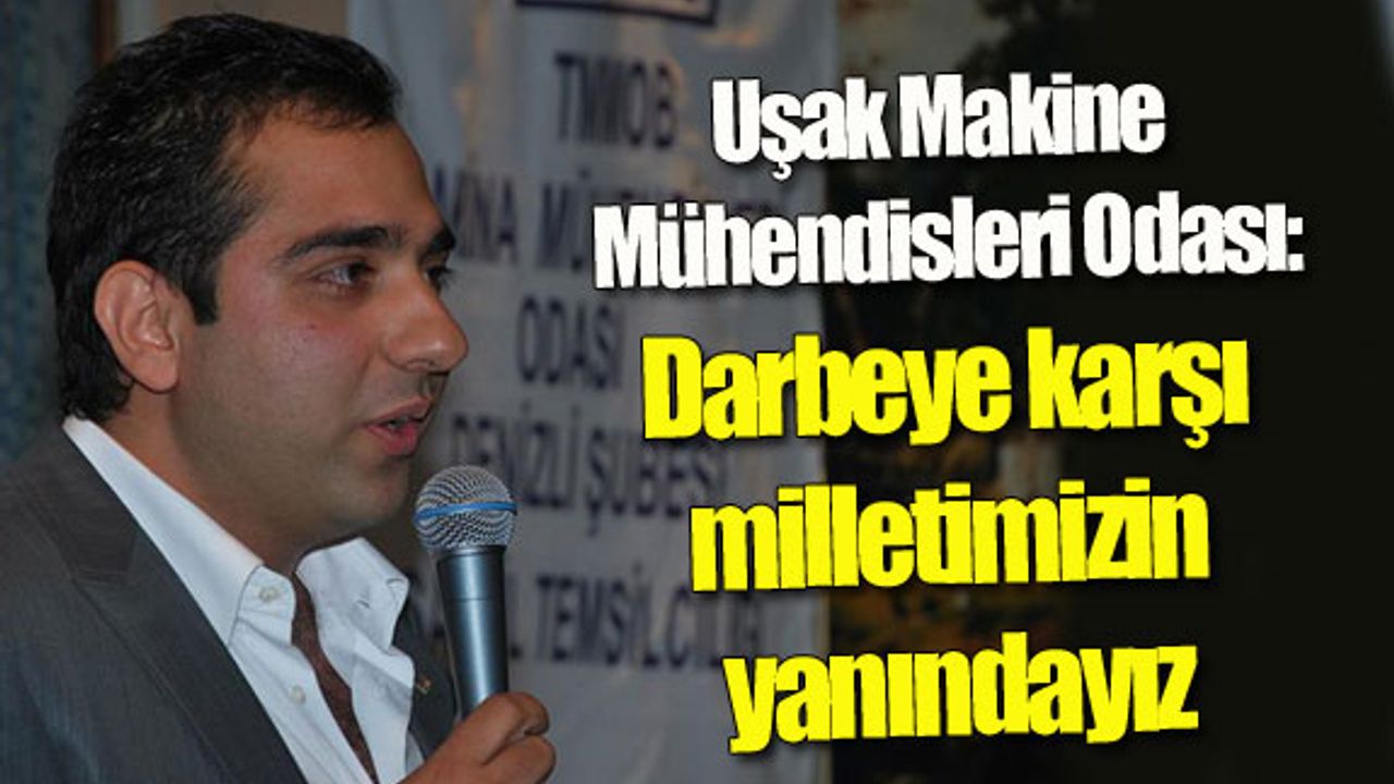 Uşak Makine Mühendisleri Odası: Darbeye karşı milletimizin yanındayız