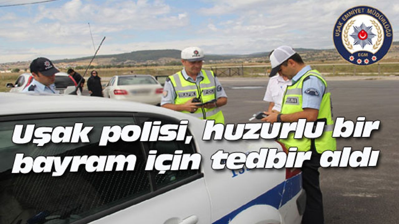 Uşak polisi, huzurlu bir bayram için tedbir aldı