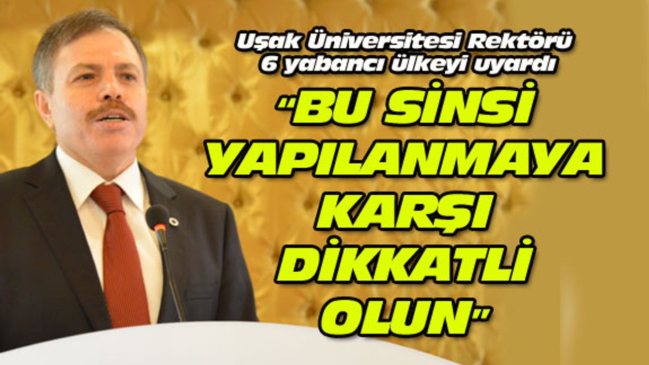 Uşak Rektörü:  Bu sinsi yapılanmaya karşı dikkatli olun