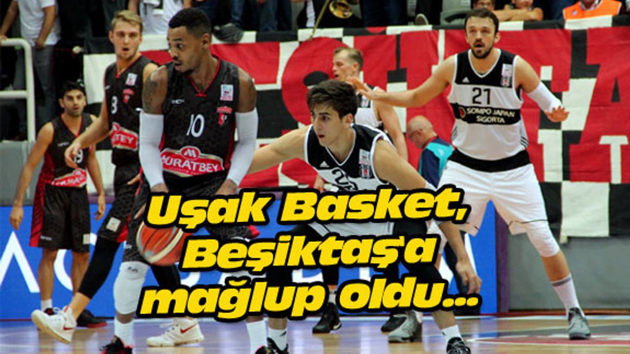 Uşak Basket, Beşiktaş'a mağlup oldu...