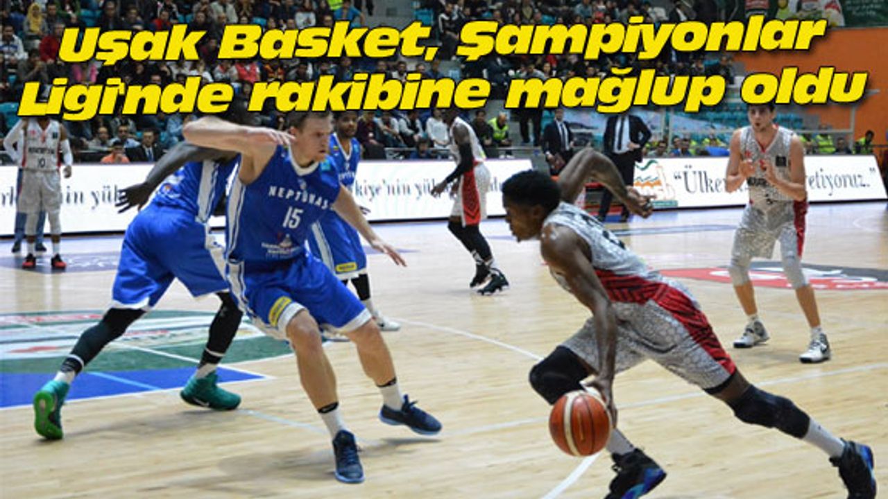 Uşak Basket, Şampiyonlar Ligi'nde rakibine mağlup oldu