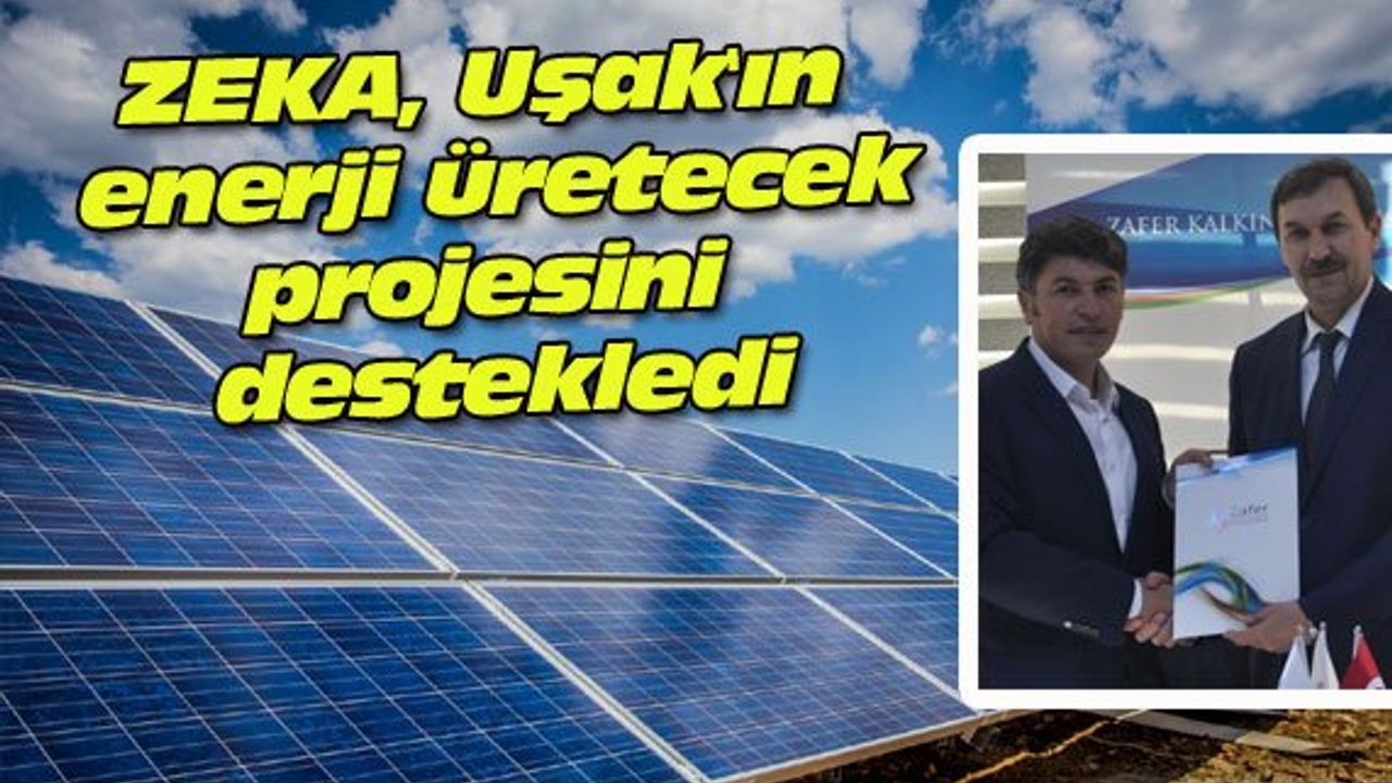 ZEKA, Uşak'ın enerji üretecek projesini destekledi