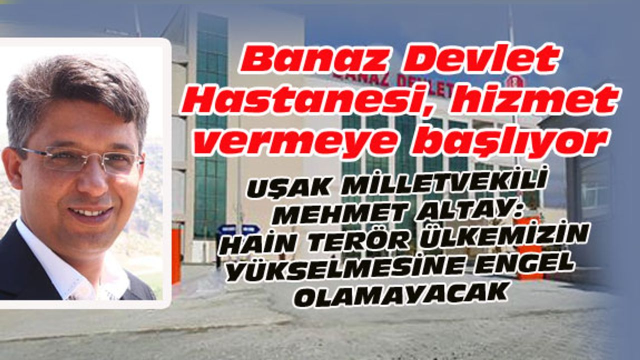 Banaz Devlet Hastanesi, hizmet vermeye başlıyor
