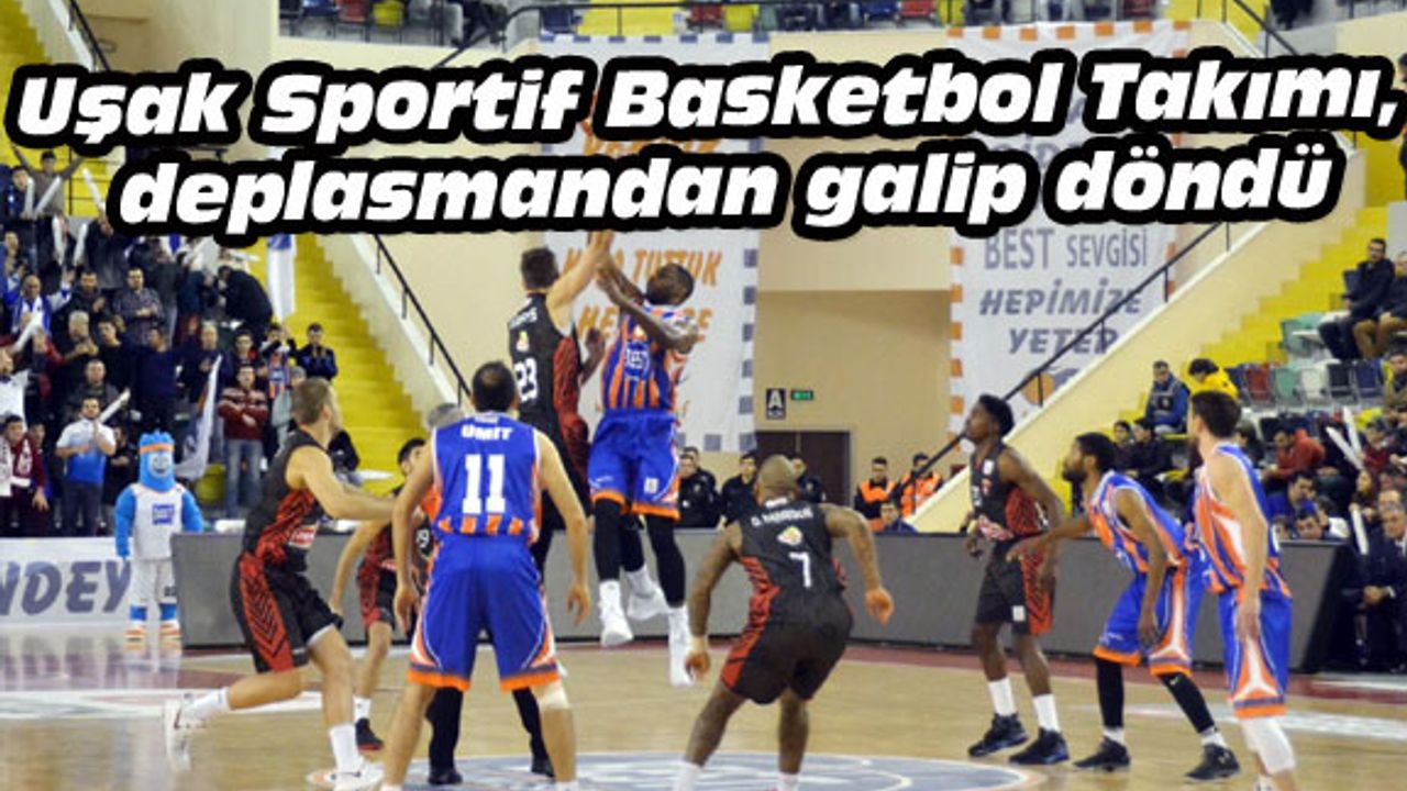 Uşak Sportif Basketbol Takımı, deplasmandan galip döndü