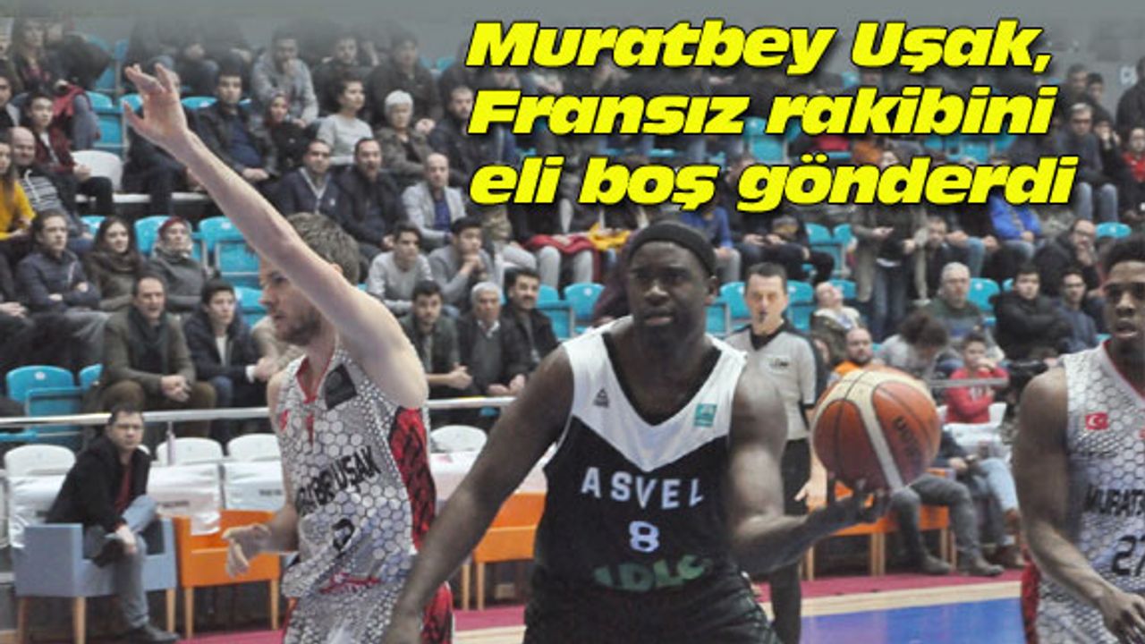 Muratbey Uşak, Fransız rakibini eli boş gönderdi
