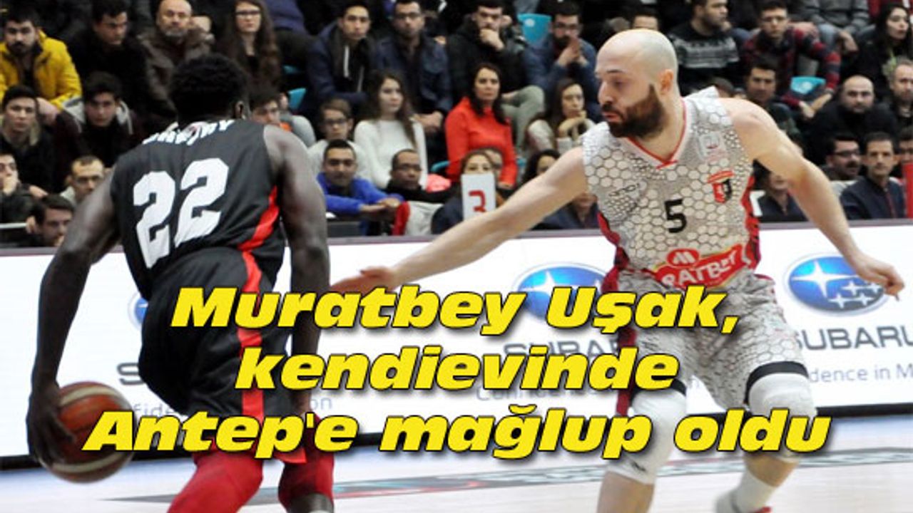 Muratbey Uşak, kendi evinde Antep'e mağlup oldu