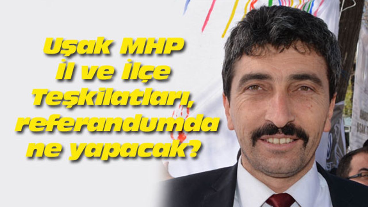 Uşak MHP, referandumda ne yapacak?