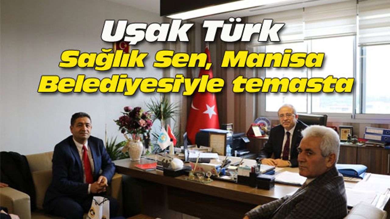 Uşak Türk Sağlık Sen, Manisa Belediyesi'yle temasta