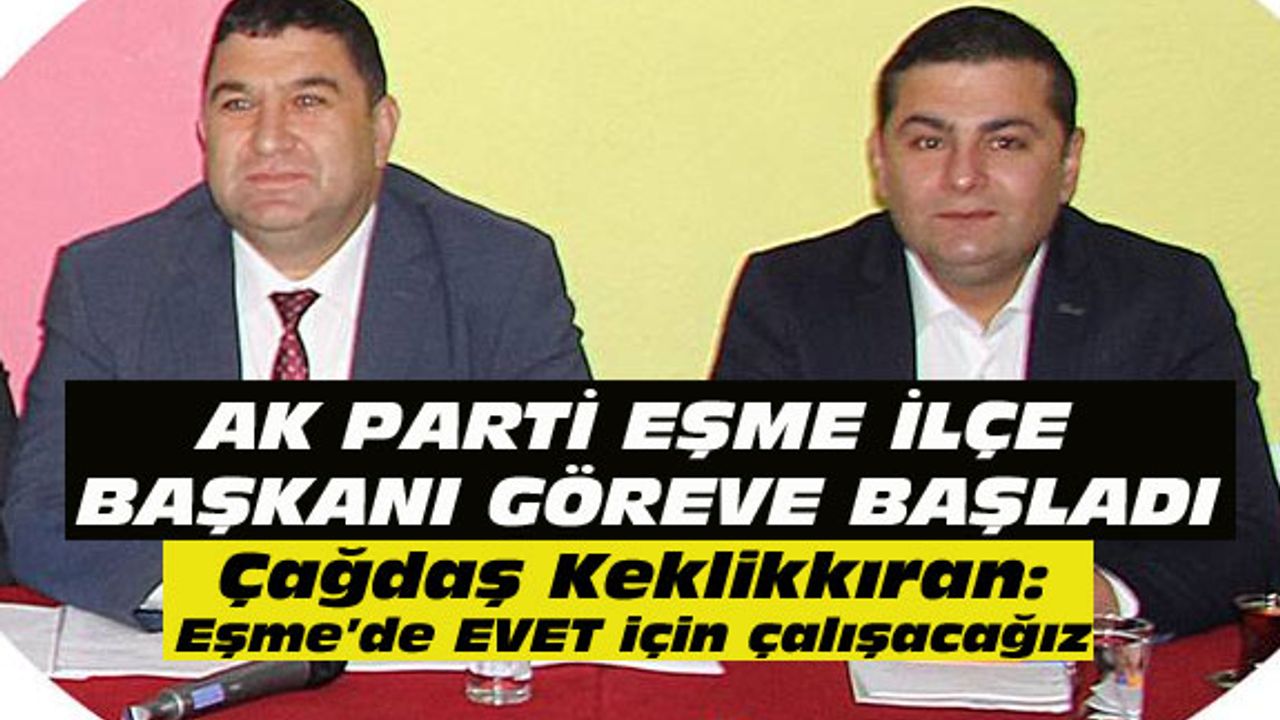 AK Parti Eşme İlçe Başkanı Çağdaş Keklikkıran oldu...