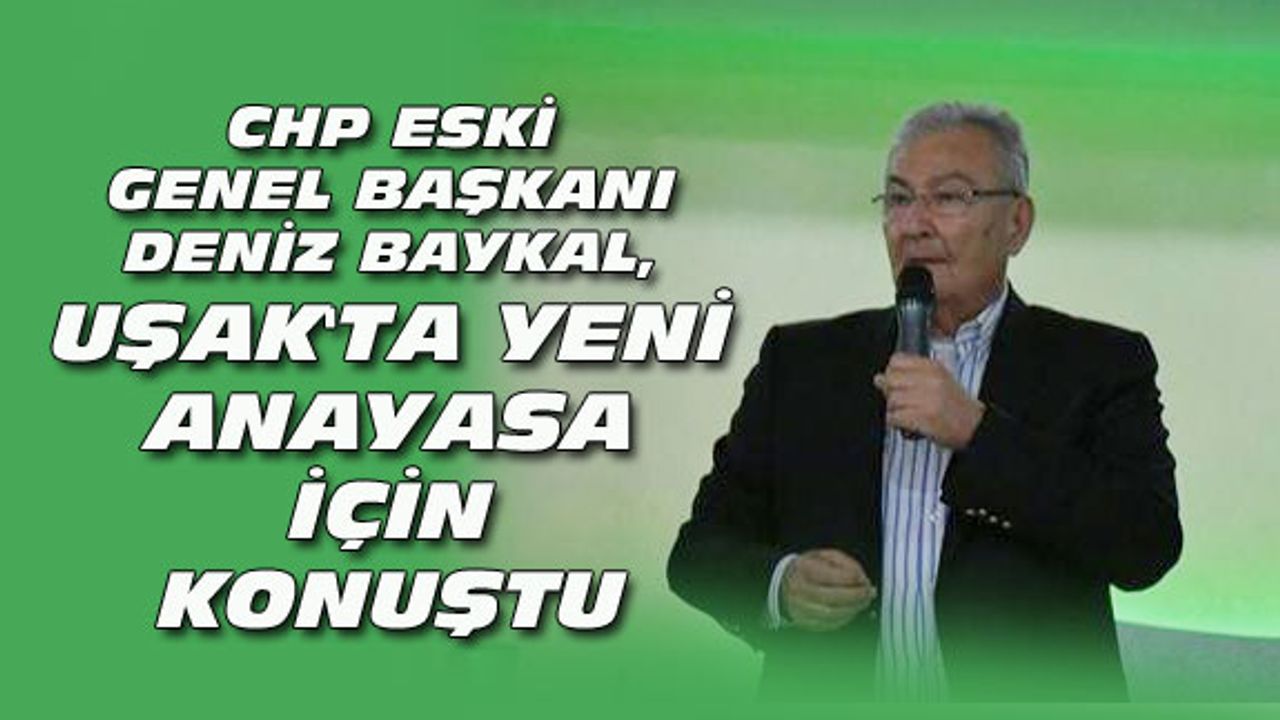 CHP eski Genel Başkanı Baykal, Uşak'ta yeni Anayasa'yı değerlendirdi