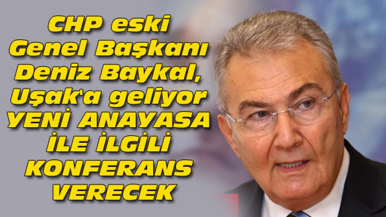 CHP eski Genel Başkanı Deniz Baykal, Uşak'a geliyor