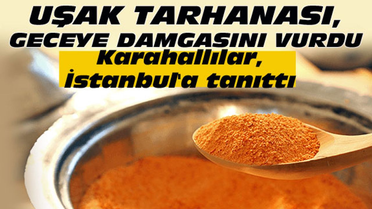 Uşak tarhanası, geceye damgasını vurdu