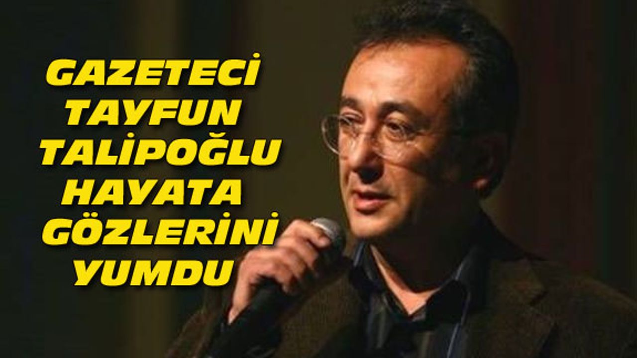 Bamteli'ni sunan Tayfun Talipoğlu, hayatını kaybetti