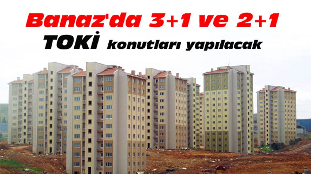 Banaz'da 3+1 ve 2+1 TOKİ konutları yapılacak