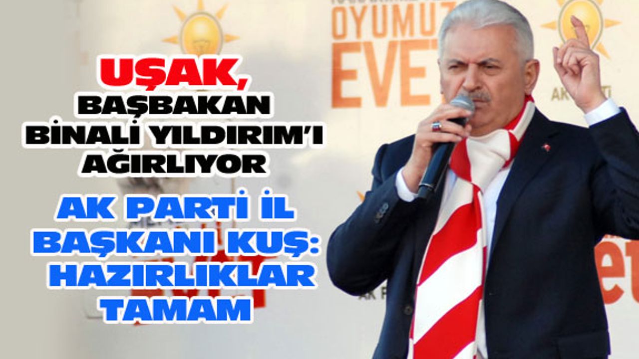 Uşak, Başbakan Binali Yıldırım'ı ağırlıyor