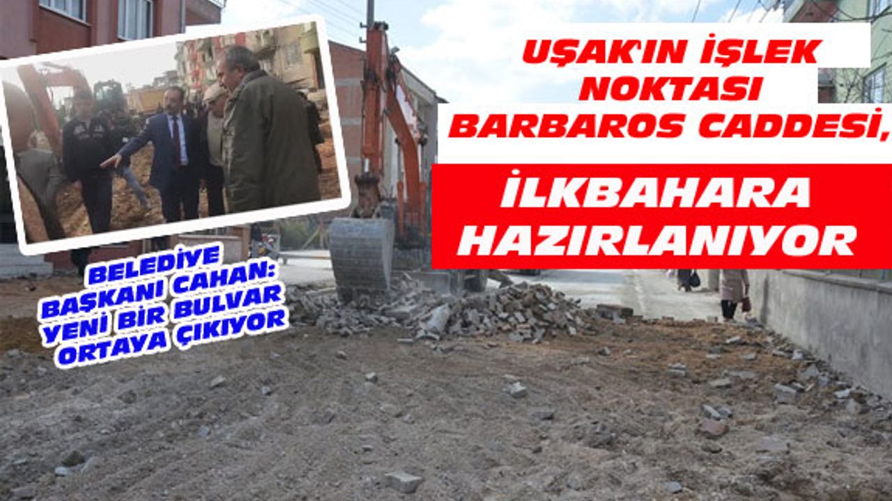 Uşak Belediye Başkanı: Barbaros caddesi 1 ayda yenilenecek