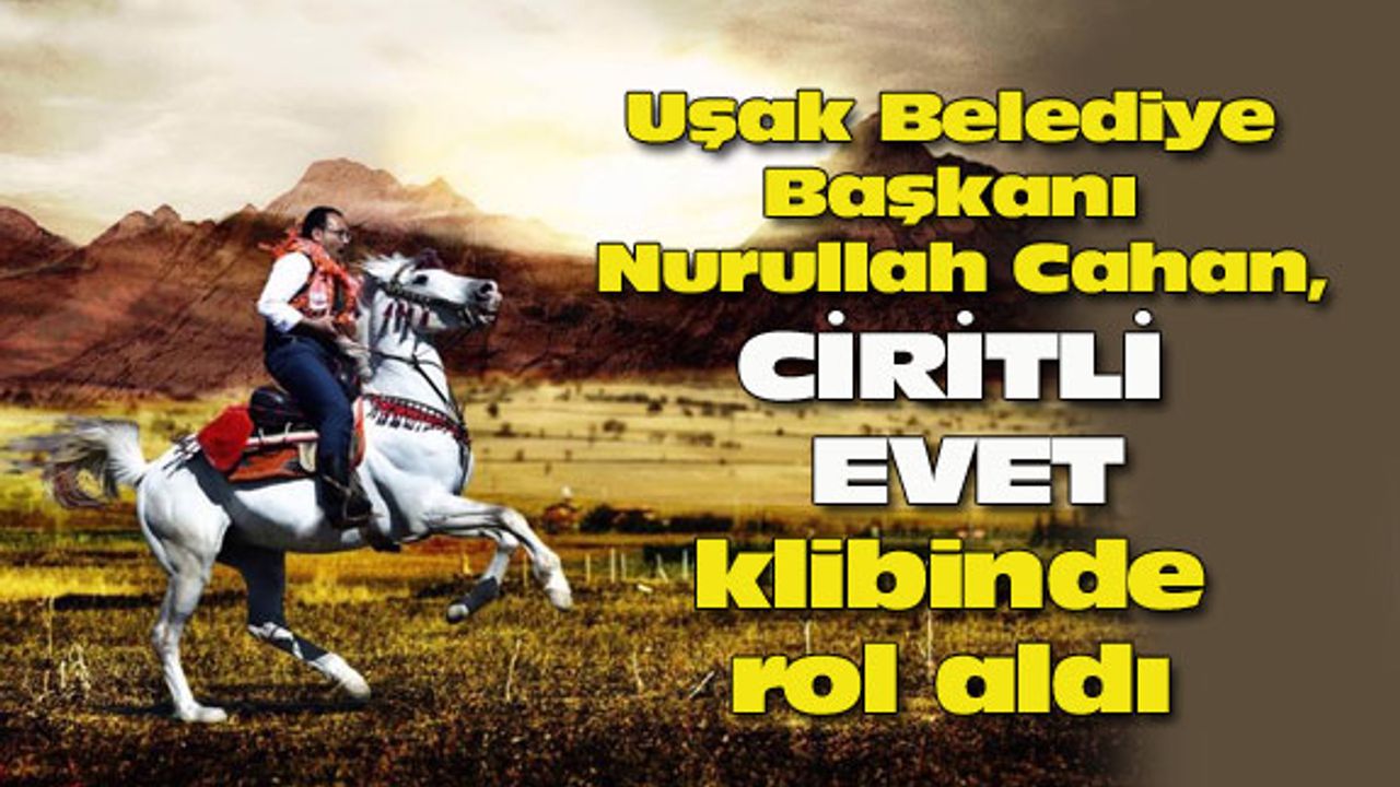 Uşak Belediye Başkanı, ciritli evet klibinde rol aldı