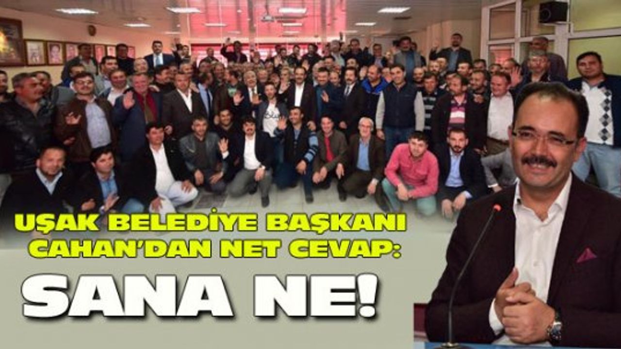 Uşak Belediye Başkanı Nurullah Cahan: Sana ne!