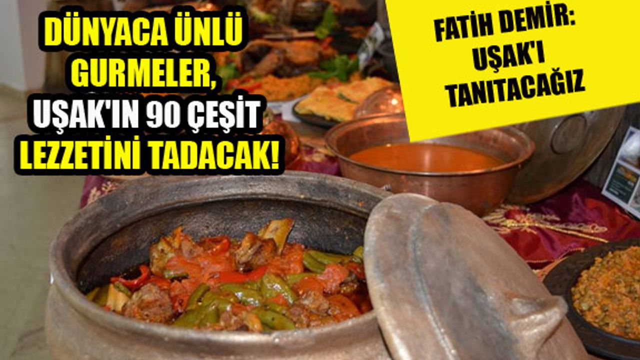Uşak'ın 90 çeşit lezzetini dünyaca ünlü isimler tadacak