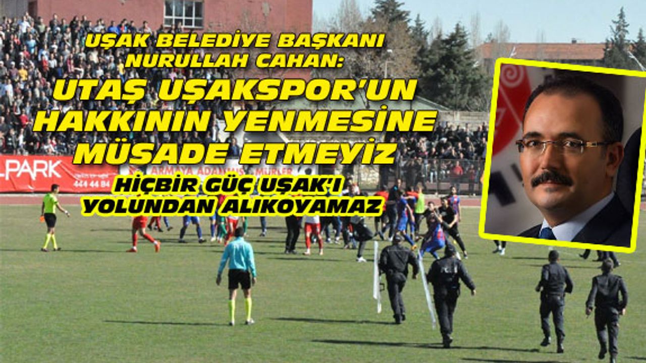 UTAŞ Uşakspor'un hakkını sonuna kadar arayacağız