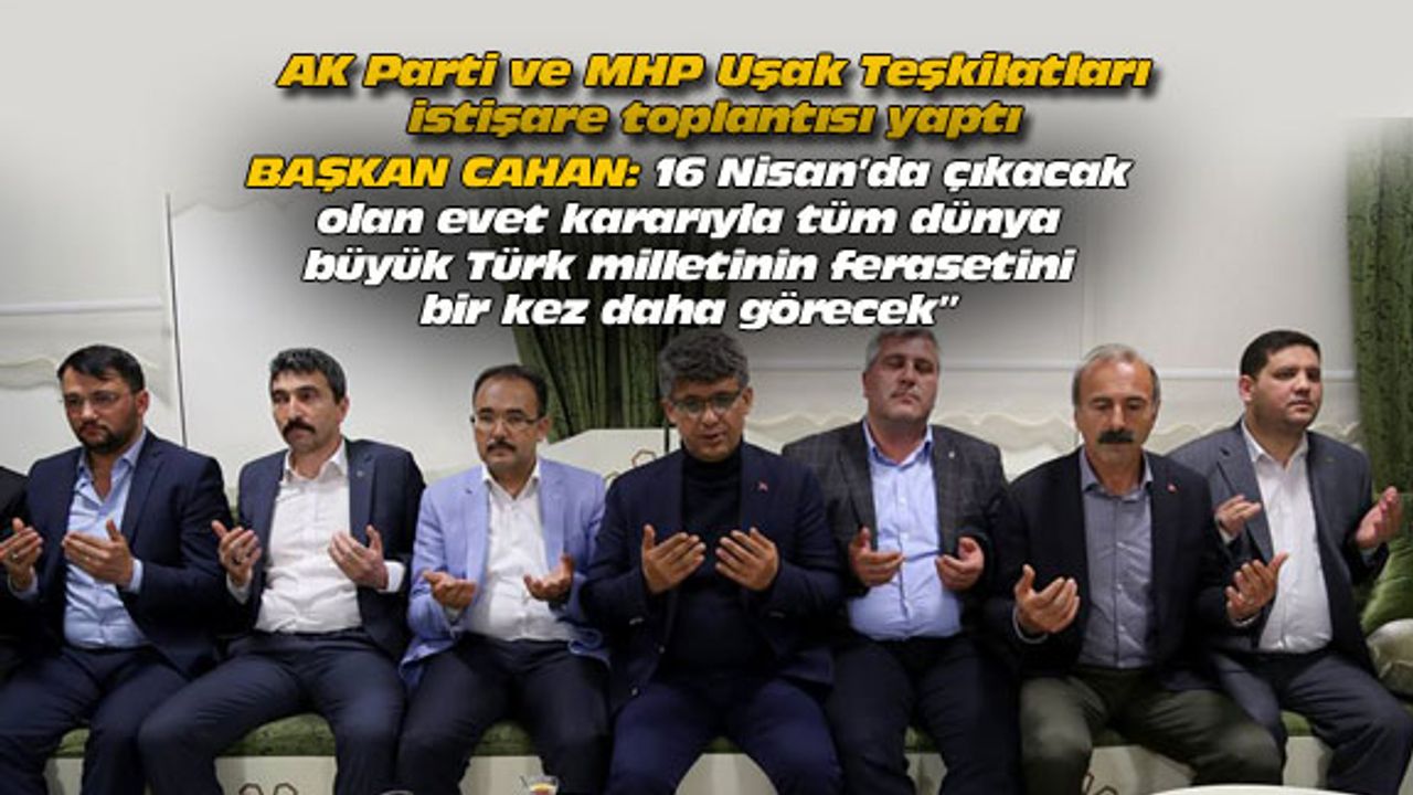 AK Parti ve MHP Uşak Teşkilatları istişare toplantısı yaptı