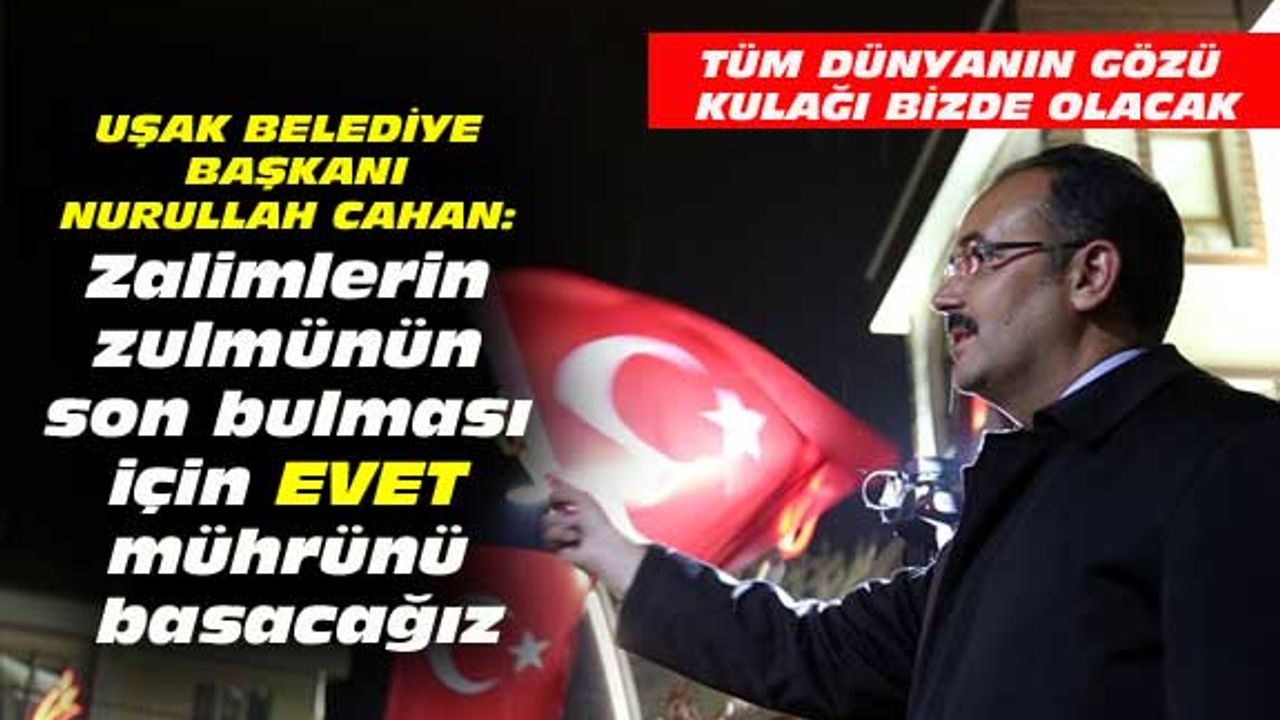 Cahan: Zalimlerin zulmünün son bulması için evet mührünü basacağız