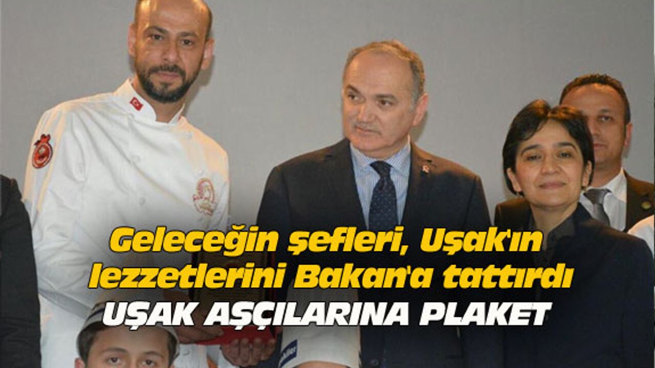Geleceğin şefleri, Uşak'ın lezzetlerini Bakan'a tattırdı
