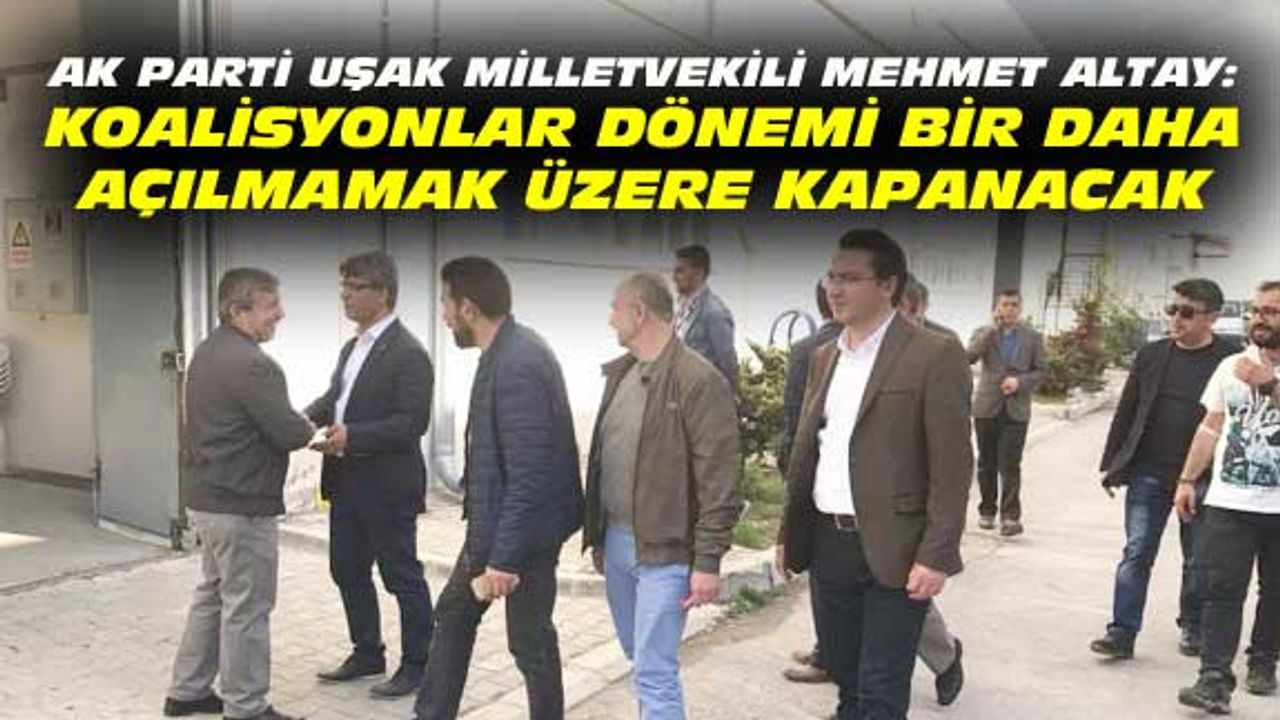 Mehmet Altay: Koalisyonlar dönemi bir daha açılmamak üzere kapanacak