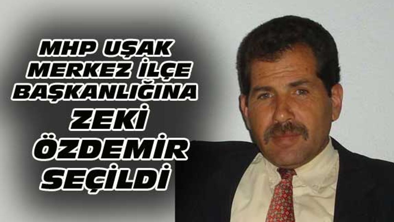 MHP Uşak Merkez İlçe Başkanlığına Zeki Özdemir seçildi