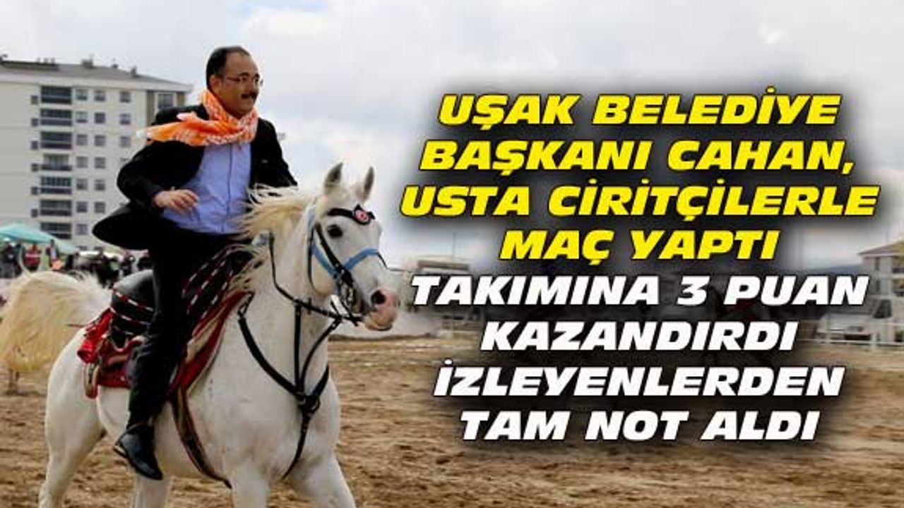 Uşak Belediye Başkanı Cahan, ustalarla cirit attı