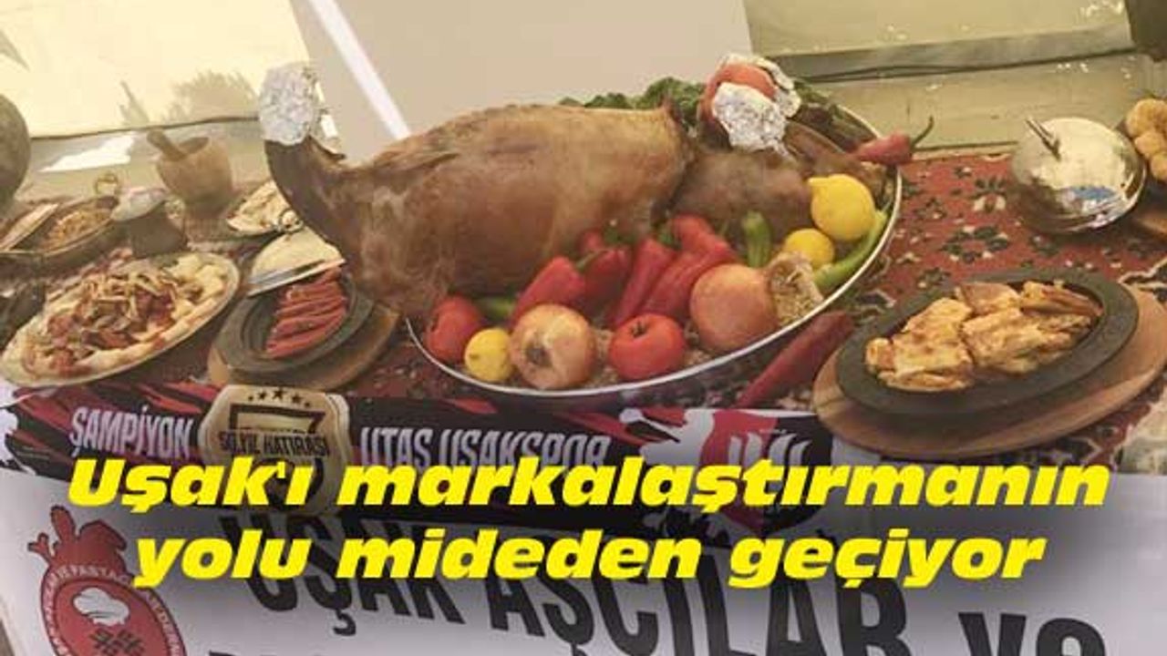 Uşak'ı markalaştırmanın yolu mideden geçiyor