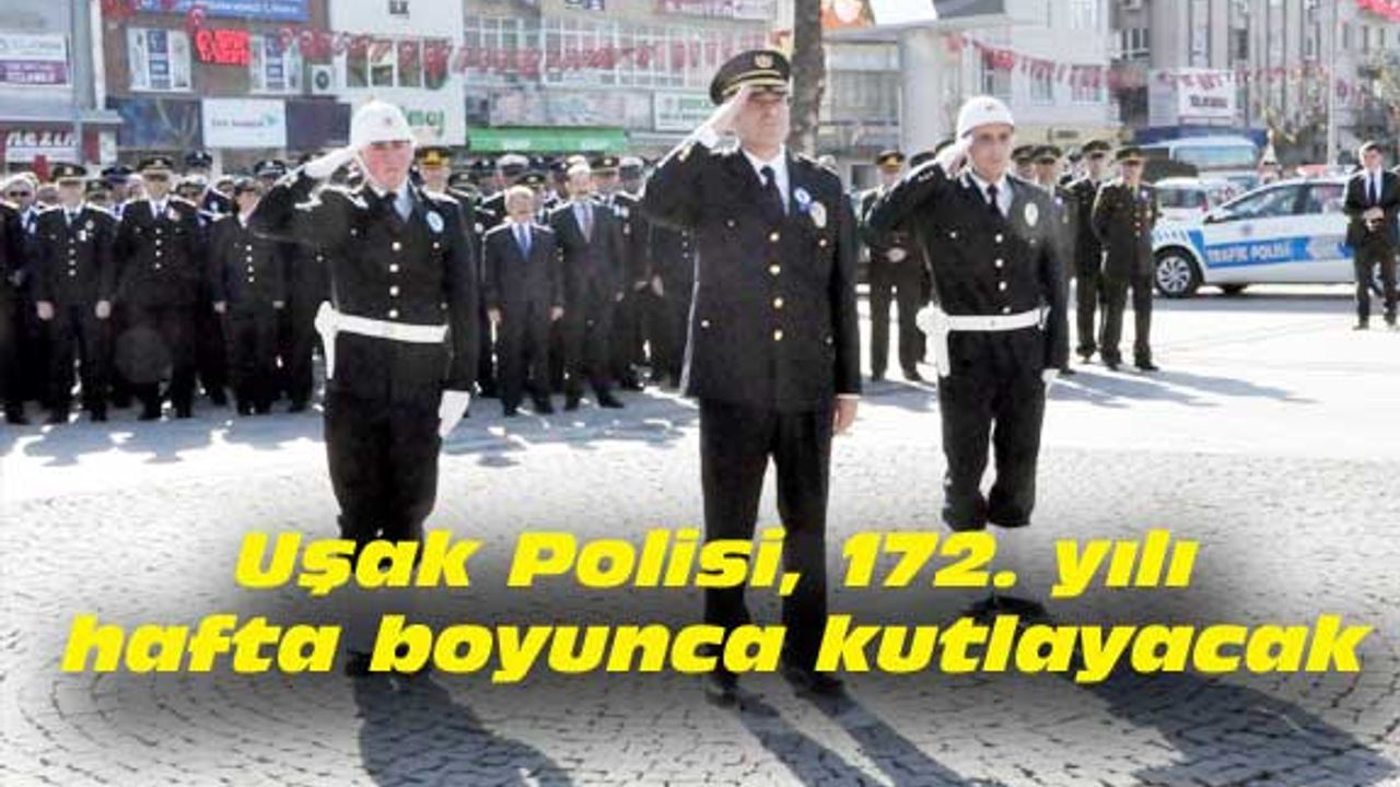 Uşak Polisi, 172. yılı hafta boyunca kutlayacak