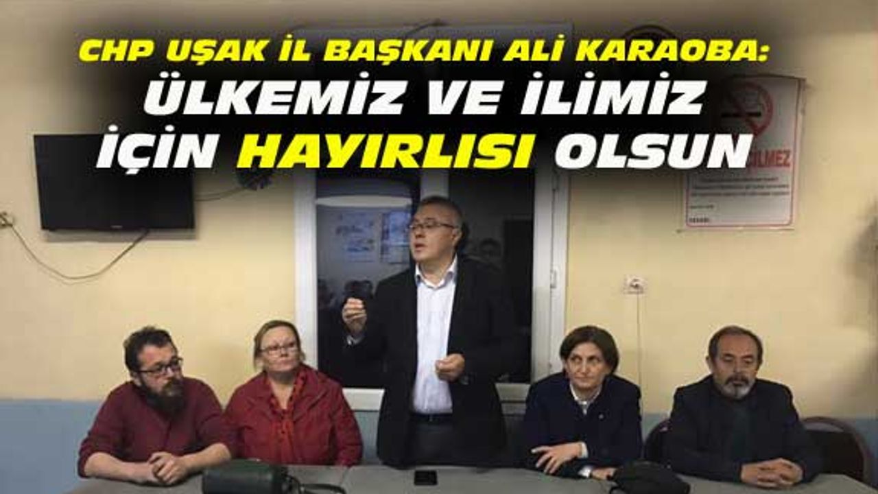 "Uşak ve Türkiye için hayırlısını istiyoruz"