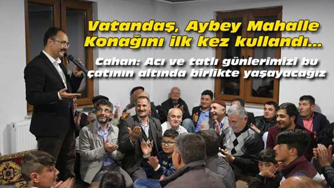 Vatandaş, Aybey Mahalle Konağını ilk kez kullandı...