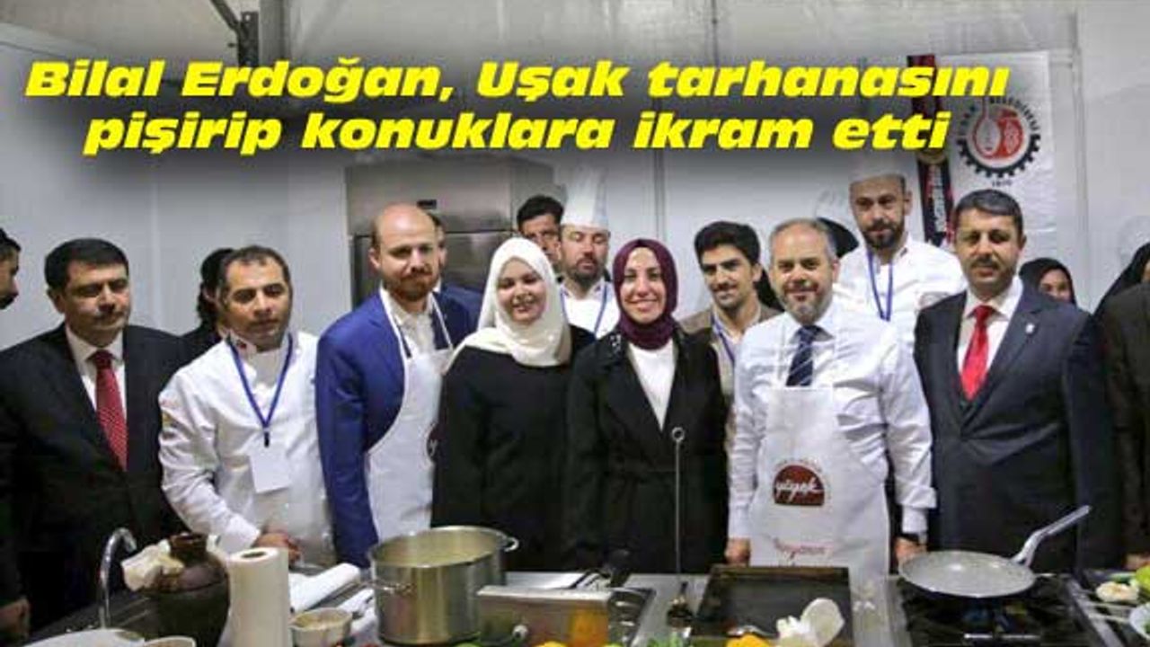 Bilal Erdoğan, Uşak tarhanasını pişirip konuklara ikram etti