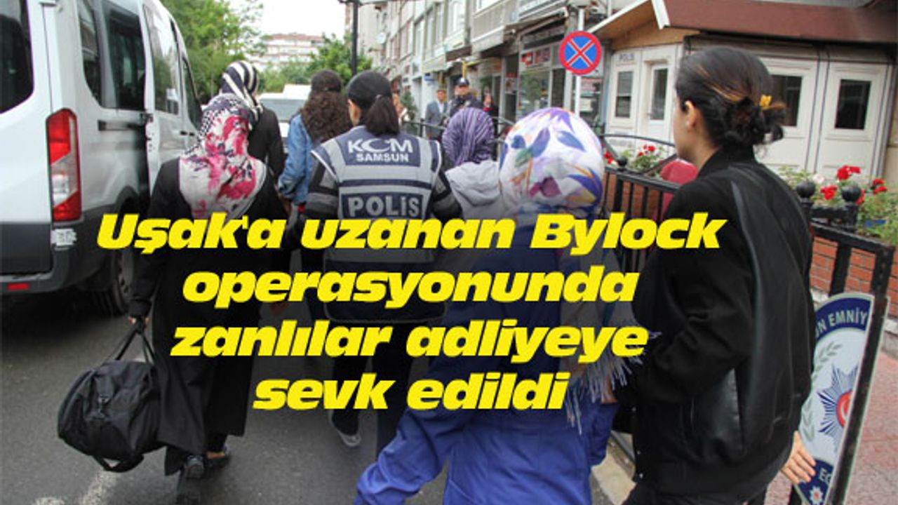 Uşak'a uzanan Bylock operasyonunda zanlılar adliyeye sevk edildi