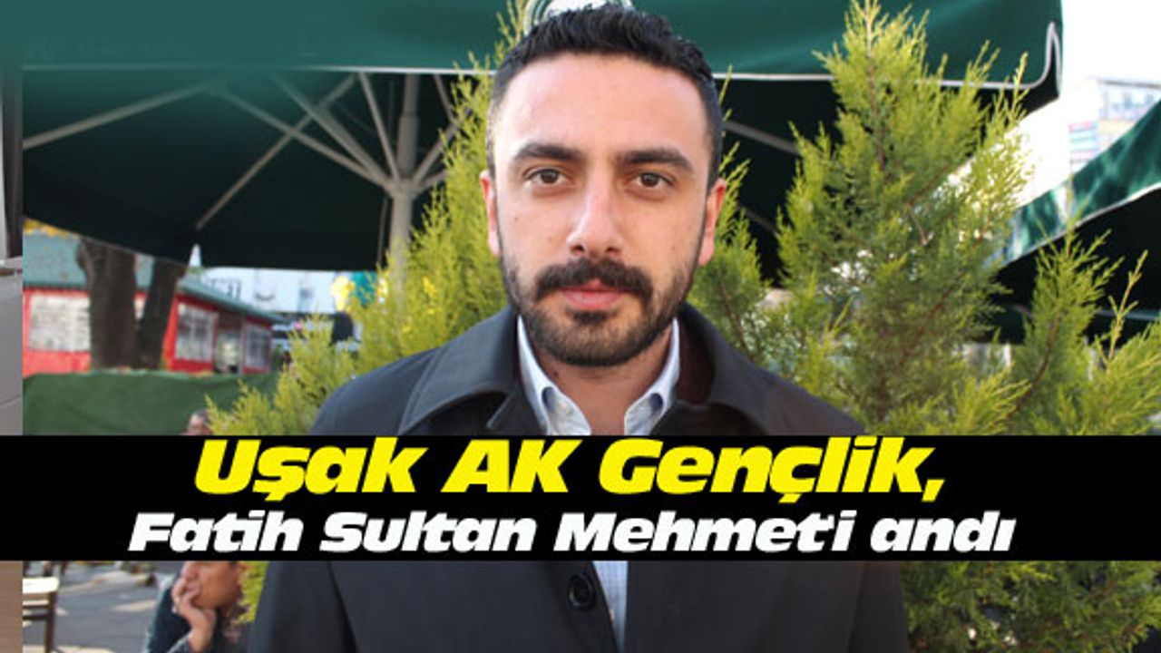 Uşak AK Gençlik, Fatih Sultan Mehmet'i andı