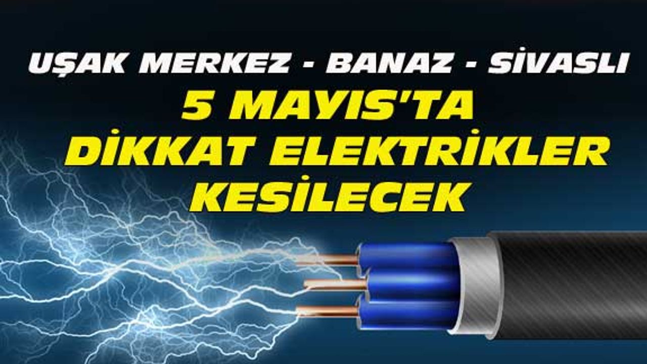 Uşak Merkez, Sivaslı ve Banaz'da elektrik kesintisi