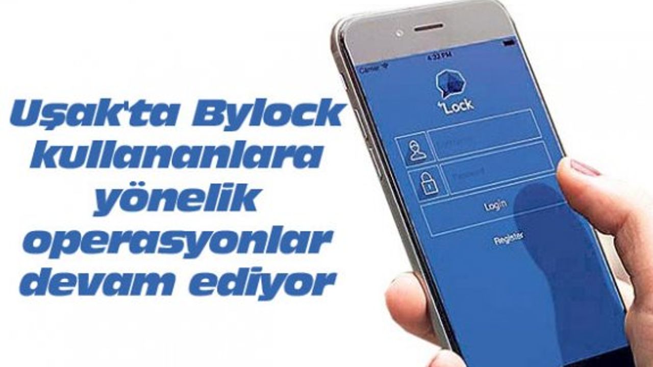 Uşak'ta Bylock kullananlara yönelik operasyonlar devam ediyor