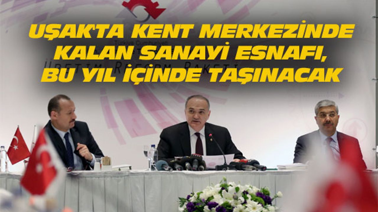 Uşak'ta şehir merkezinde kalan sanayi siteleri taşınıyor