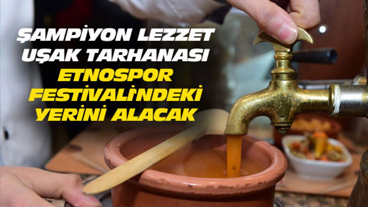 Uşak tarhanası, Etnospor Festivali'ndeki yerini alacak