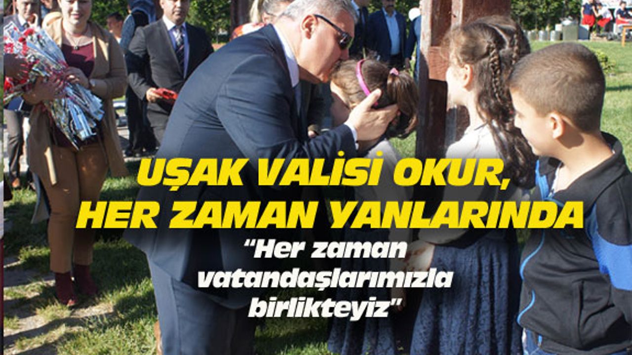 Uşak Valisi Okur: Her zaman vatandaşlarımızla birlikteyiz