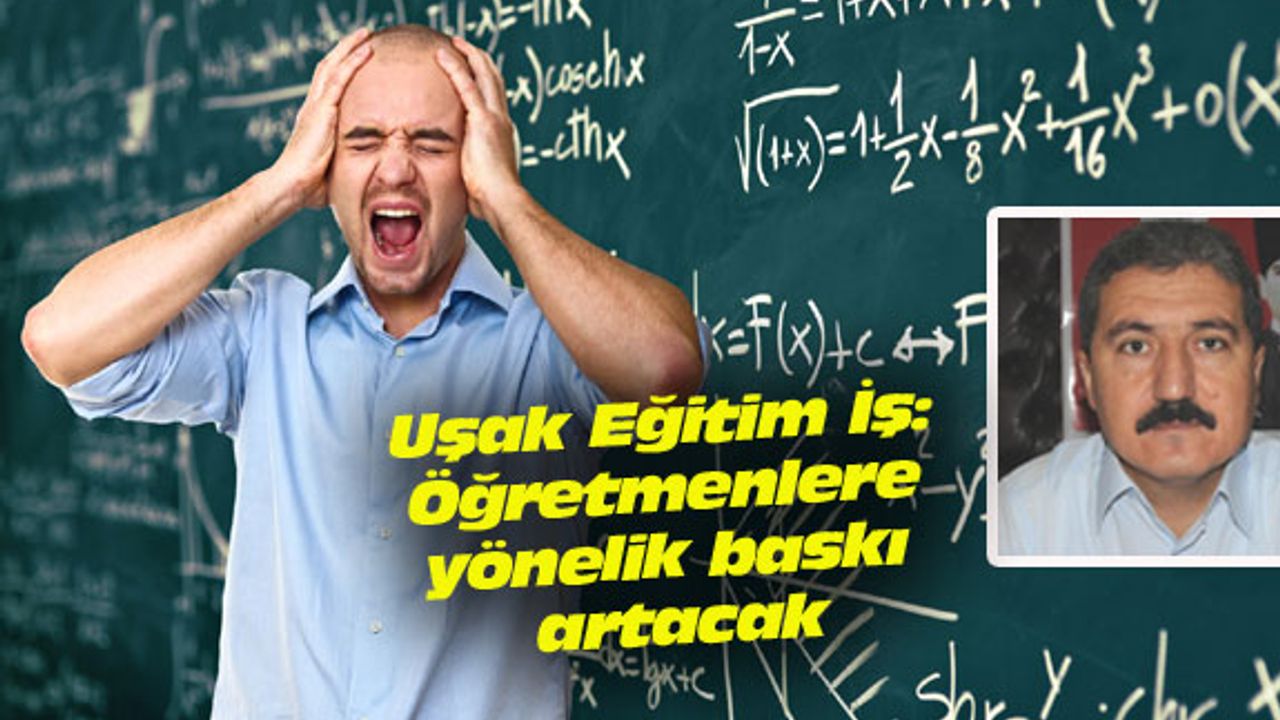 Uşak Eğitim İş: Öğretmenlere yönelik baskı artacak