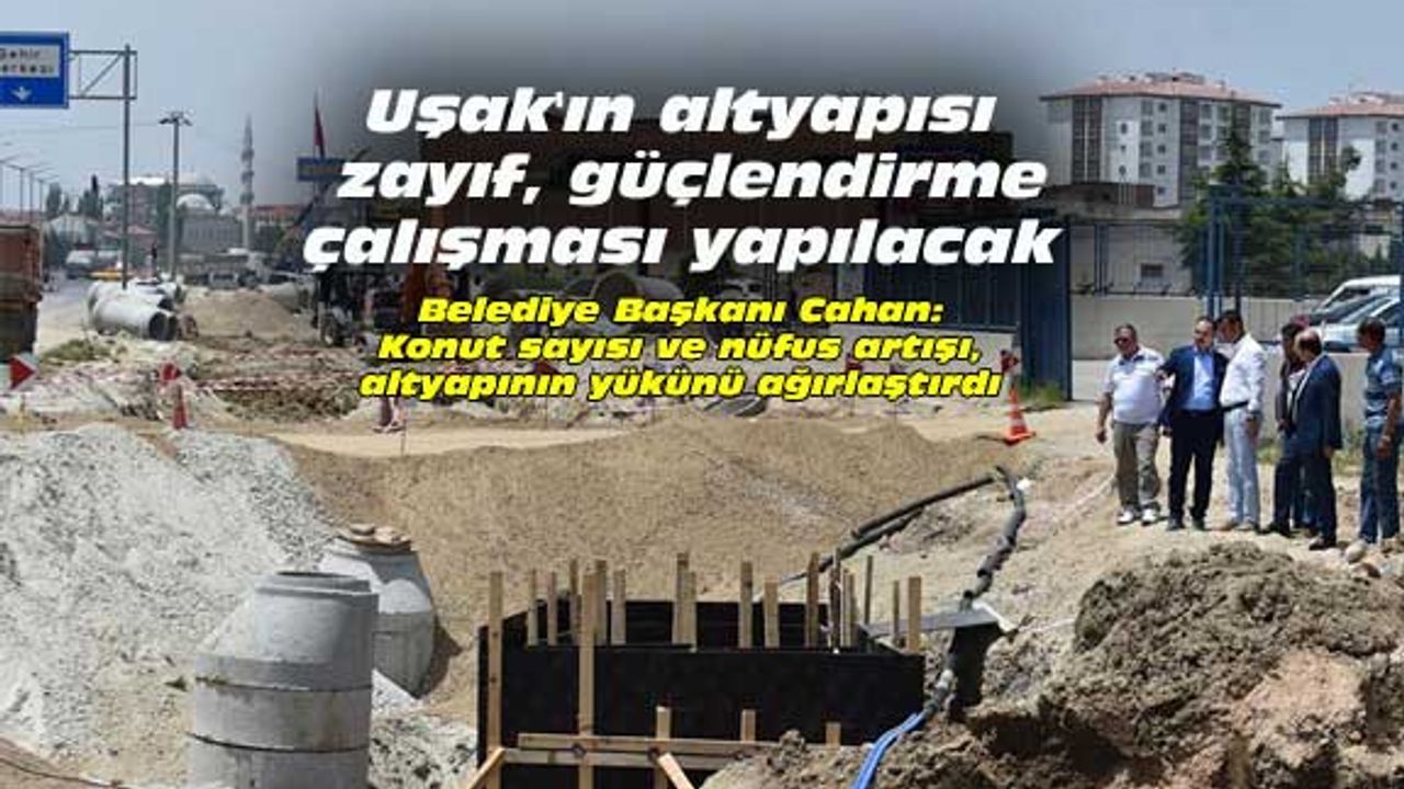 Uşak'ın altyapısı zayıf, güçlendirme çalışması yapılacak