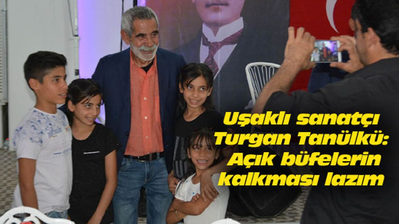 Uşaklı sanatçı Tanülkü: Açık büfelerin kalkması lazım