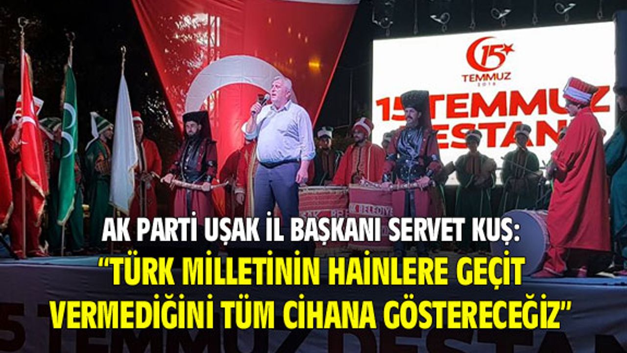 AK Parti Uşak İl Başkanı Kuş: Demokrasi, darbeye galip geldi