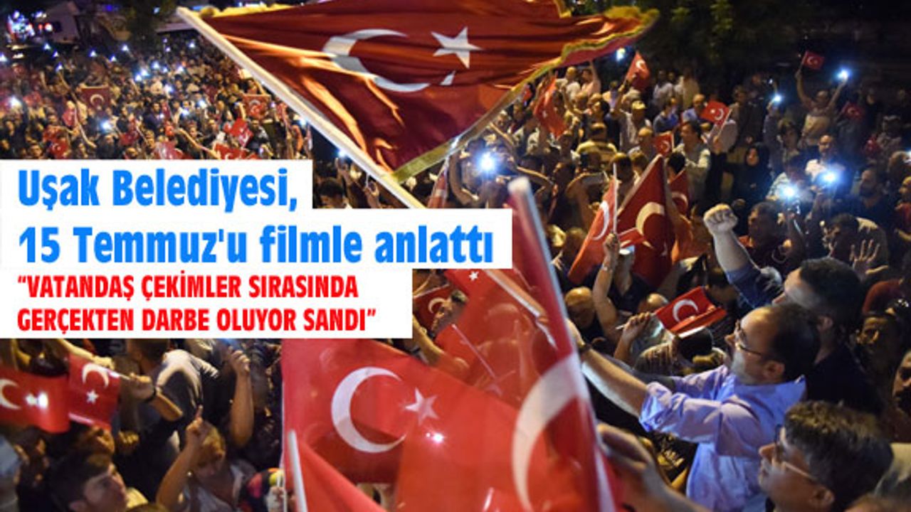 Uşak Belediyesi, 15 Temmuz'u filmle anlattı