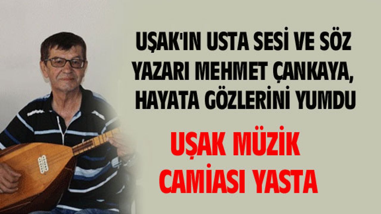 Uşak'ın usta sesi Mehmet Çankaya, hayata gözlerini yumdu